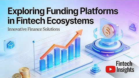 Exploring Funding Platforms in Fintech Ecosystems (14 Minutes)