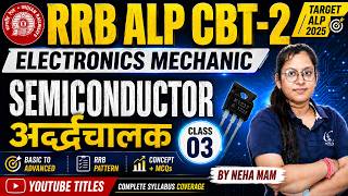 RRB ALP CBT-2 Electronics Mechanic | Semiconductor Chapter Complete Class-3 | Neha Mam