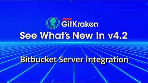 GitKraken v4.2 Release - Bitbucket Server Integration