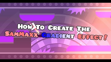 [Tutorial] How to create a large gradient (SamMaxx Effect) - Geometry Dash 2.1