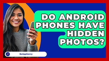 Do Android Phones Have Hidden Photos? - Be App Savvy