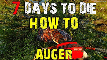 7 Days To Die - Tutorial: How To Get The Auger | Tips and Tricks