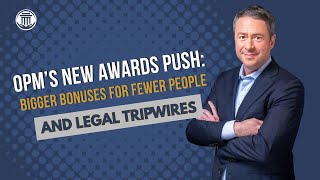 Celebrity 8.12 OPM’s New Awards Push: Bigger Bonuses for Fewer People—and Legal Tripwires Profile