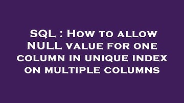 SQL : How to allow NULL value for one column in unique index on multiple columns
