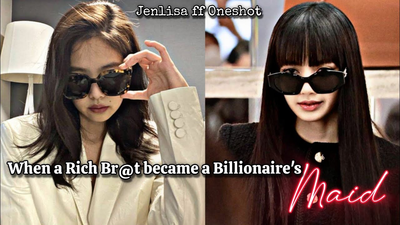 When the Rich br@t became billionaire's maid | Jenlisa FF New Oneshot