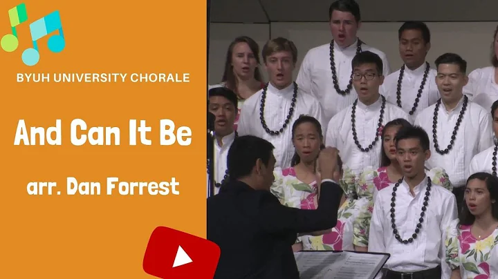And Can It Be  arr. Dan Forrest (BYUH University Chorale)