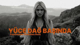 Yüce Dağ Başında (Psychedelic Anatolian Rock)