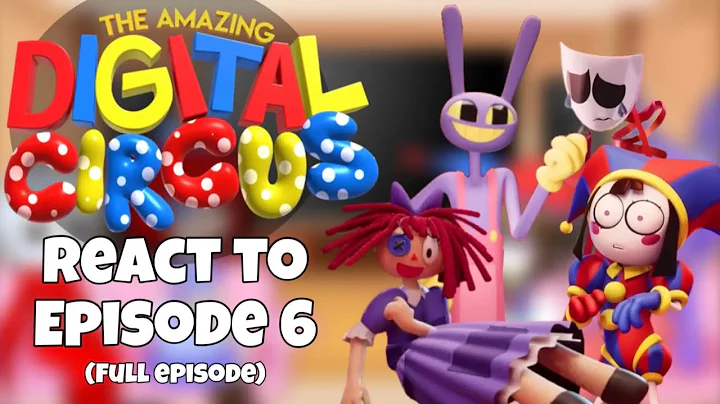 The Amazing Digital Circus React to Episode 6 (Full episode)