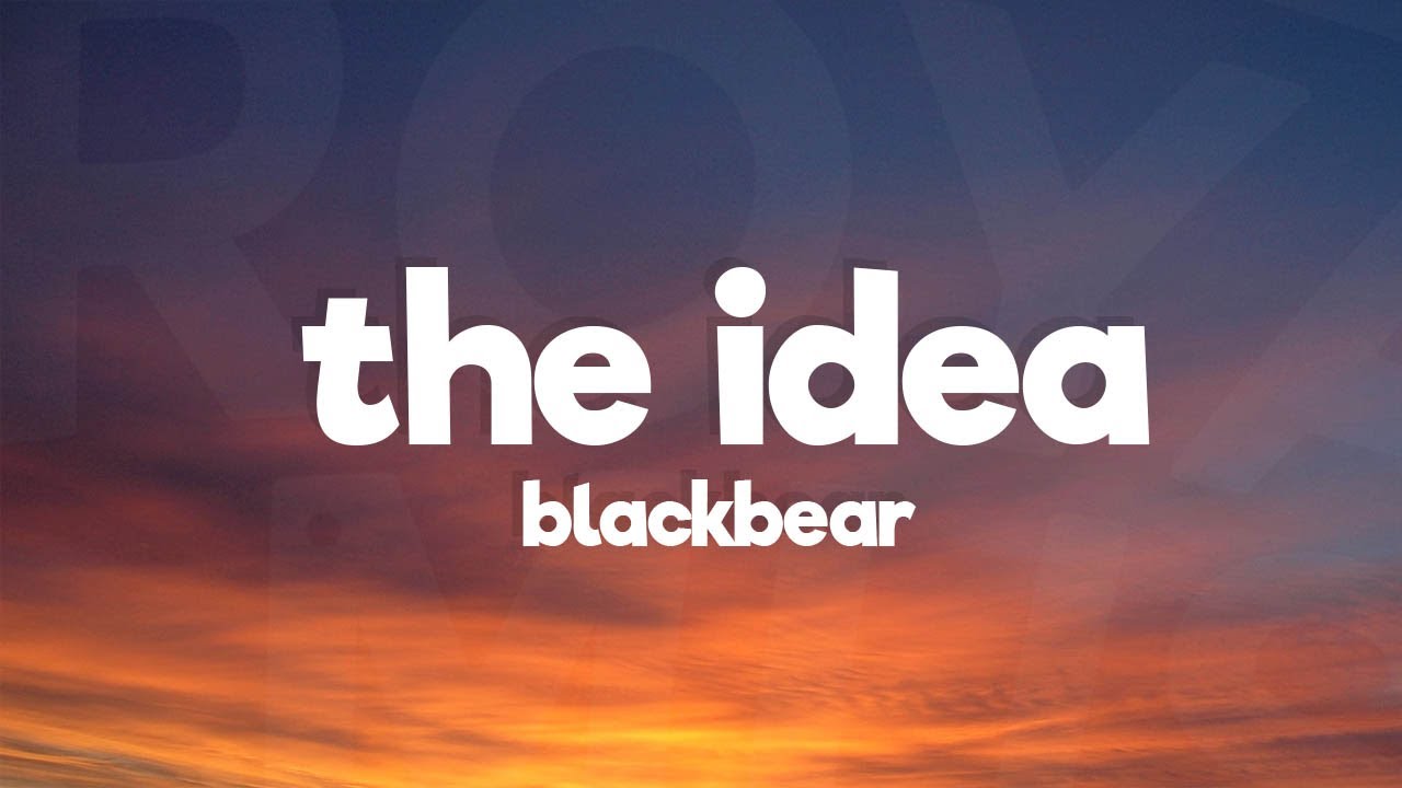 blackbear - the idea (Lyrics) blackbear - the idea (Lyrics)