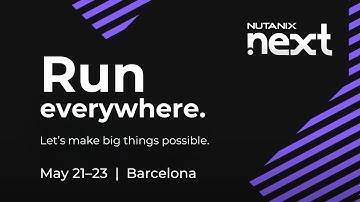 Nutanix .NEXT 2024 in Barcelona, Spain: Let’s Make Big Things Possible