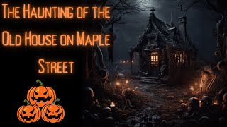 The Haunting of the Old House on Maple Street | real horror story