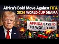 BREAKING Africa Threatens 2026 World Cup Boycott BREAKING Africa Threatens 2026 World Cup Boycott
