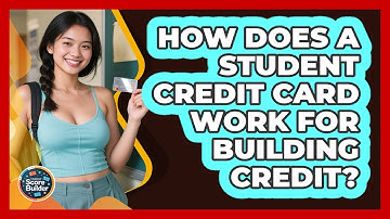 How Does A Student Credit Card Work For Building Credit? - Student Score Builder
