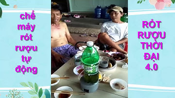 Chế máy rót rượu tự động - uống rượu thời đại 4 0