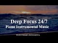Piano Instrumental Music, Deep Focus 24/7, Music for Studying, Concentration, Work and Study