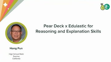 Pear Deck x Edulastic for Reasoning and Explanation Skills