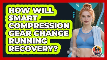 How Will Smart Compression Gear Change Running Recovery? - All Sorts Of Running