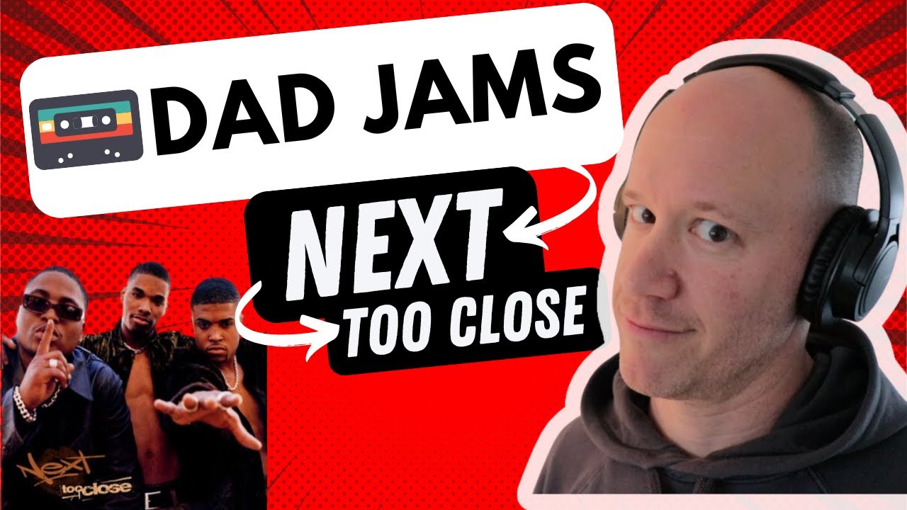 DAD REACTS to NEXT TOO CLOSE (official Dad Jams Score) YouTube