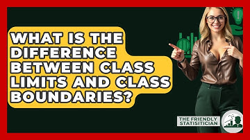 What Is The Difference Between Class Limits And Class Boundaries? - The Friendly Statistician
