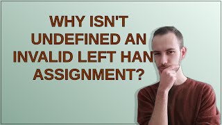 Why isn't undefined an invalid left hand assignment?