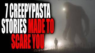 7 Stories made to Scare YOU | Creepypasta Storytime