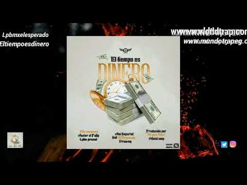 El ESPERADO FT JTM IMPERIAL AND DRAWMY - EL TIEMPO ES DINERO - PROD DJ GLEN