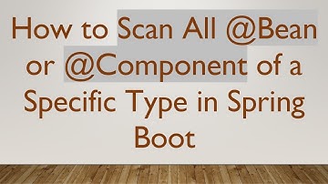 How to Scan All @Bean or @Component of a Specific Type in Spring Boot