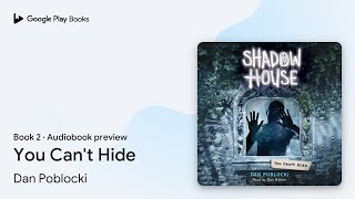 You Can't Hide (Shadow House, Book 2) by Dan Poblocki · Audiobook preview