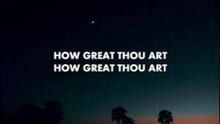 How Great Thou Art [Acoustic] Lyrics // Lauren Daigle