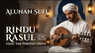 RINDU RASUL YANG TAK PERNAH SIRNA  ALUNAN SUFI Paling Menyentuh Hati  Gambus Sufi Rindu Rasulullah ﷺ
