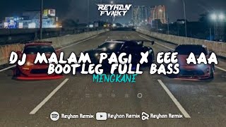 DJ MALAM PAGI X EEE AAA FYP TIKTOK MENGKANE VIRAL TERBARU 2023 BY @HannDege