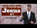 Quem Você Diz que Jesus é? - Paul Washer (Dublado)