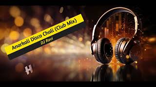 Dj Ravi  Anarkali Disco Chali club Mix  Hs Infoaid