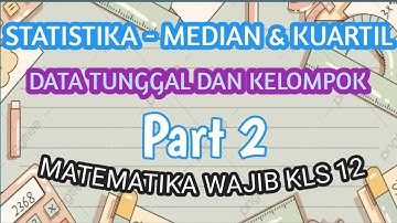 STATISTIKA - MEDIAN & KUARTIL DATA TUNGGAL DAN KELOMPOK - MATEMATIKA WAJIB - KELAS 12