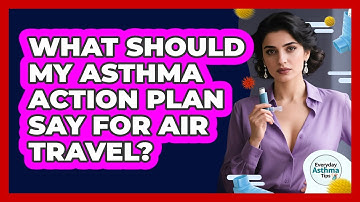 What Should My Asthma Action Plan Say For Air Travel?