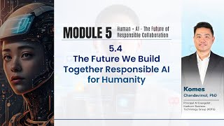 5.4 The Future We Build Together Responsible AI for Humanity