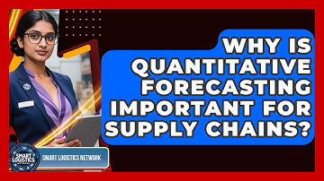Why Is Quantitative Forecasting Important For Supply Chains? - Smart Logistics Network