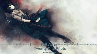 Nightcore- Fall Away (Twenty One Pilots)