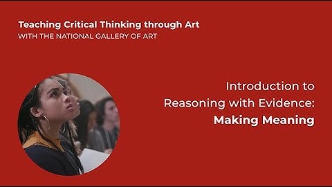 Teaching Critical Thinking through Art, 3.1: Intro to Reasoning with Evidence: Making Meaning
