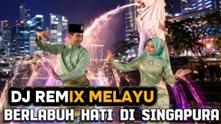 🎶BERLABUH HATI DI SINGAPURA VERSI DJ REMIX MELAYU🎶