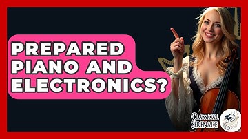 Prepared Piano And Electronics? - Classical Serenade