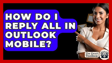 How Do I Reply All In Outlook Mobile? - TheEmailToolbox.com