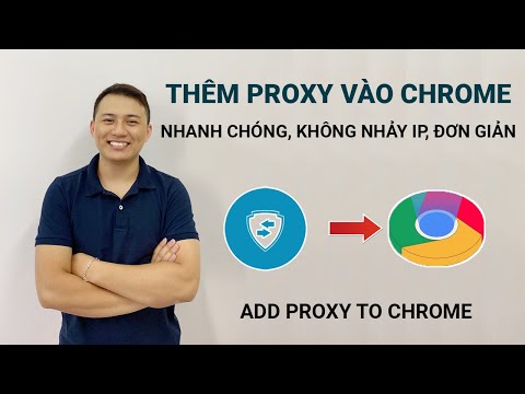 Cách Thêm Proxy Vào Chrome Nhanh Nhất 2023 - Hướng Dẫn Fake IP Chuẩn