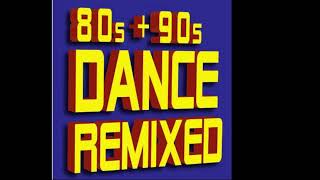 80'S - 90'S Dance Remixed