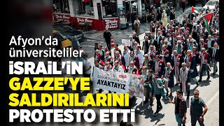 Afyon'da üniversiteliler İsrail'in Gazze'ye saldırılarını protesto etti