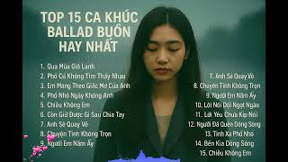 TOP 15 Ca Khúc Ballad Buồn Nhất – Mộc Ballad | Tuyển Chọn Hay Nhất 2025