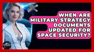 When Are Military Strategy Documents Updated for Space Security? - Warriors In Space