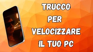 Trucco per velocizzare il tuo PC