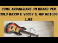 Arrangiare un brano per solo basso e voce? - Lezione basso 183