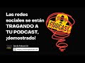 POR ESTO Las Redes Sociales se Tragan tu Podcast